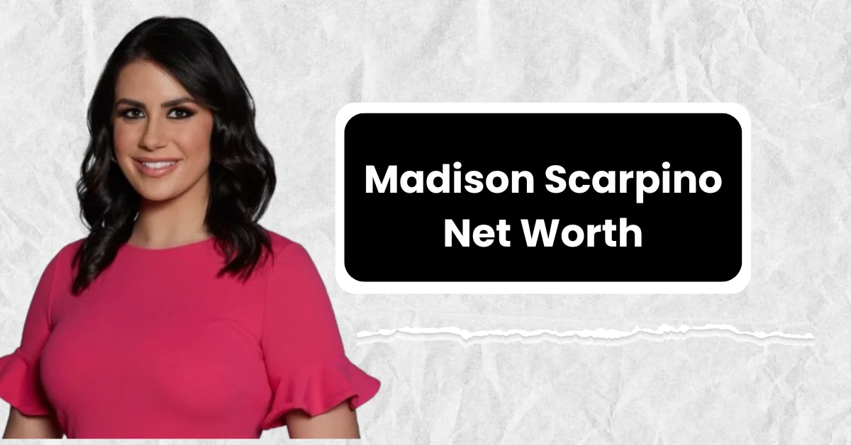 Madison Scarpino Net Worth – Salary, Wikipedia, Husband, Age, Height